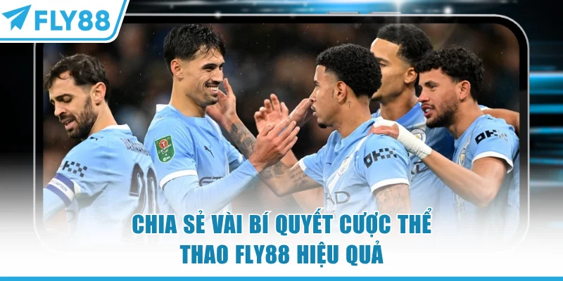 Chia sẻ vài bí quyết cược thể thao FLY88