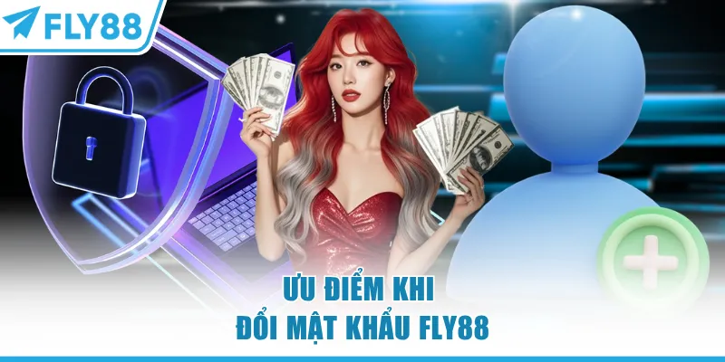 Ưu điểm khi đổi mật khẩu FLY88